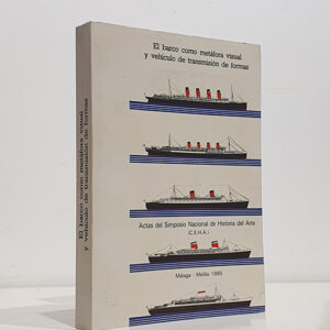 El barco como metáfora visual y vehículo de transmisión de formas. Actas del Simposio Nacional de Historia del Arte. (C.E.H.A.)