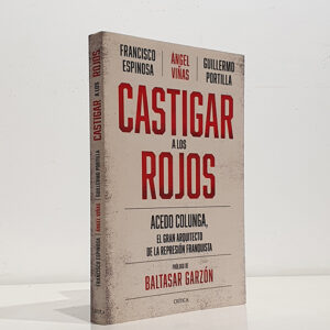 Castigar a los rojos: Acedo Colunga, el gran arquitecto de la represión franquista
