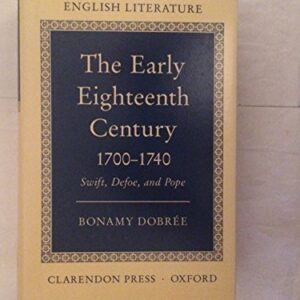 The early Eighteenth Century, 1700-40: Swift, Defoe and Pope. The Oxford History of English Literature.