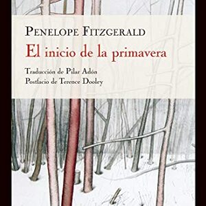 EL INICIO DE LA PRIMAVERA. Traducción del inglés a cargo de Pilar Adón. Postfacio de Terence Dooley