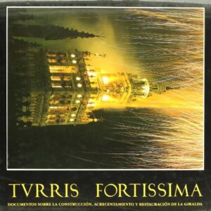TURRIS FORTISSIMA - Documentos sobre la construcción, acrecentamiento y restauración de La Giralda. Prólogo de Antonio Burgos. INCLUYE LA CARPETA CON PLANOS.