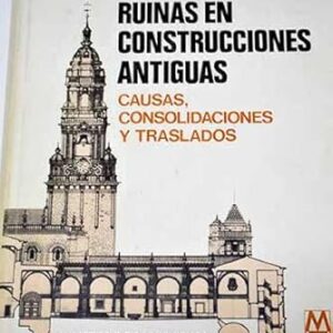 Las ruinas en construcciones antiguas. Causas, consolidaciones y traslados.