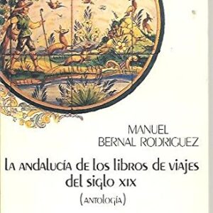La Andalucia de los libros de viajes del siglo XIX: Antologia.