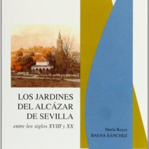 Los jardines del Alcázar de Sevilla entre los siglos XVIII y XX