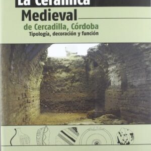 La cerámica medieval de Cercadilla, Córdoba: tipología, decoración y función.