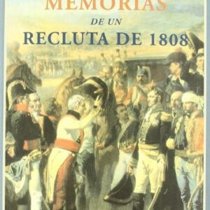 Memorias de un recluta de 1808. Reunidas y publicadas por Philippe Gille. Traducción de Christina Linares del Castillo-Valero. introducción de Manuel Moreno Alonso.
