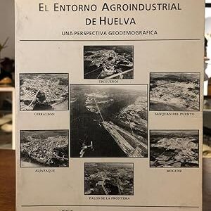 El entorno agroindustrial de Huelva. Una perspectiva geodemográfica.