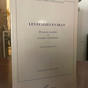 Les femmes en Iran: Pressions sociales et strategies identitaires (Collection Comprendre le Moyen-Orient) (French Edition)