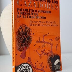 La expansión de los cazadores. Paleolítico superior y Mesolítico en el viejo mundo. Historia Universal. Prehistoria Nº 3.