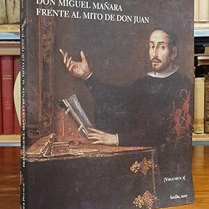 DON MIGUEL MAÑARA FRENTE AL MITO DE DON JUAN. tomo I.