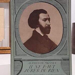 IL NE FAUT JURER DE RIEN - Comédie en trois actes. Avec une notice biographique, historique et littéraire, des notes explicatives, des jugements, un questionnaire et des sujets de devoirs