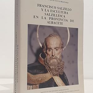Francisco Salzillo y la escultura salzillesca en la provincia de Albacete.