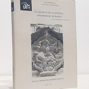 EL ARCHIVO DE LA ANTIGUA UNIVERSIDAD DE BAEZA. Los Manuscritos y las Bulas. Introducción y catálogo.
