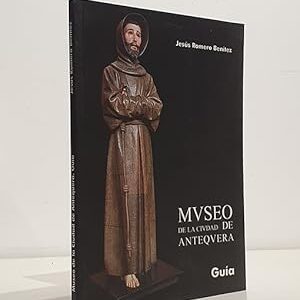 Museo de la ciudad de Antequera. [Anteqvera].