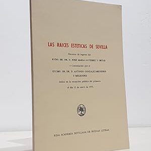 Las raices estéticas de Sevilla. Discurso de ingreso del Rvdo. José María Javierre y Ortas y contestación de Antonio GONZÁLEZ-MENESES Y MELÉNDEX