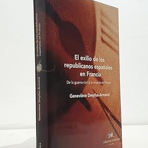El exilio de los republicanos españoles en Francia. De la Guerra Civil a la muete de Franco
